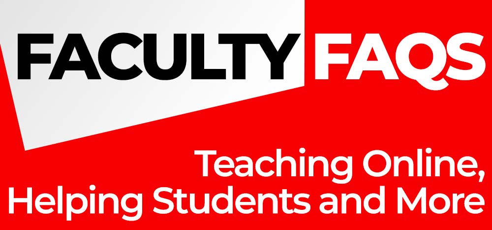 Faculty FAQs: Teaching online, helping students and more.