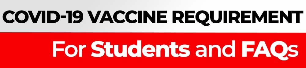 COVID-19 vaccine requirements for students and FAQs.