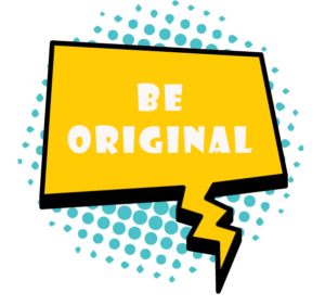 Be original