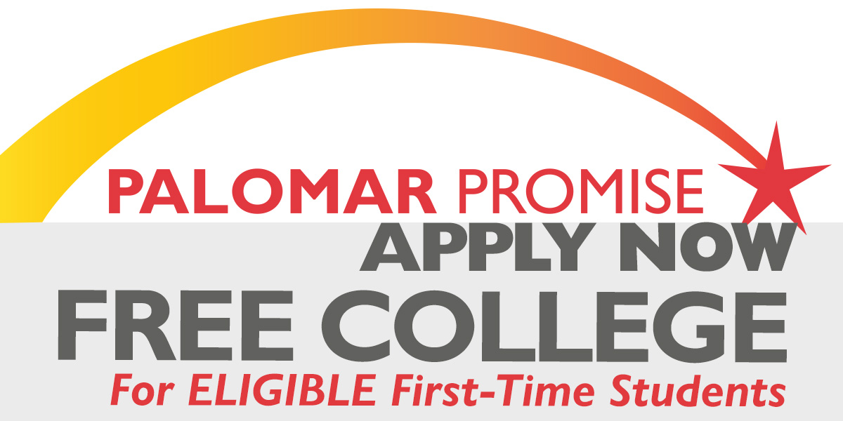 Palomar Promise. Free College for Eligible First-Time Students. Apply now.