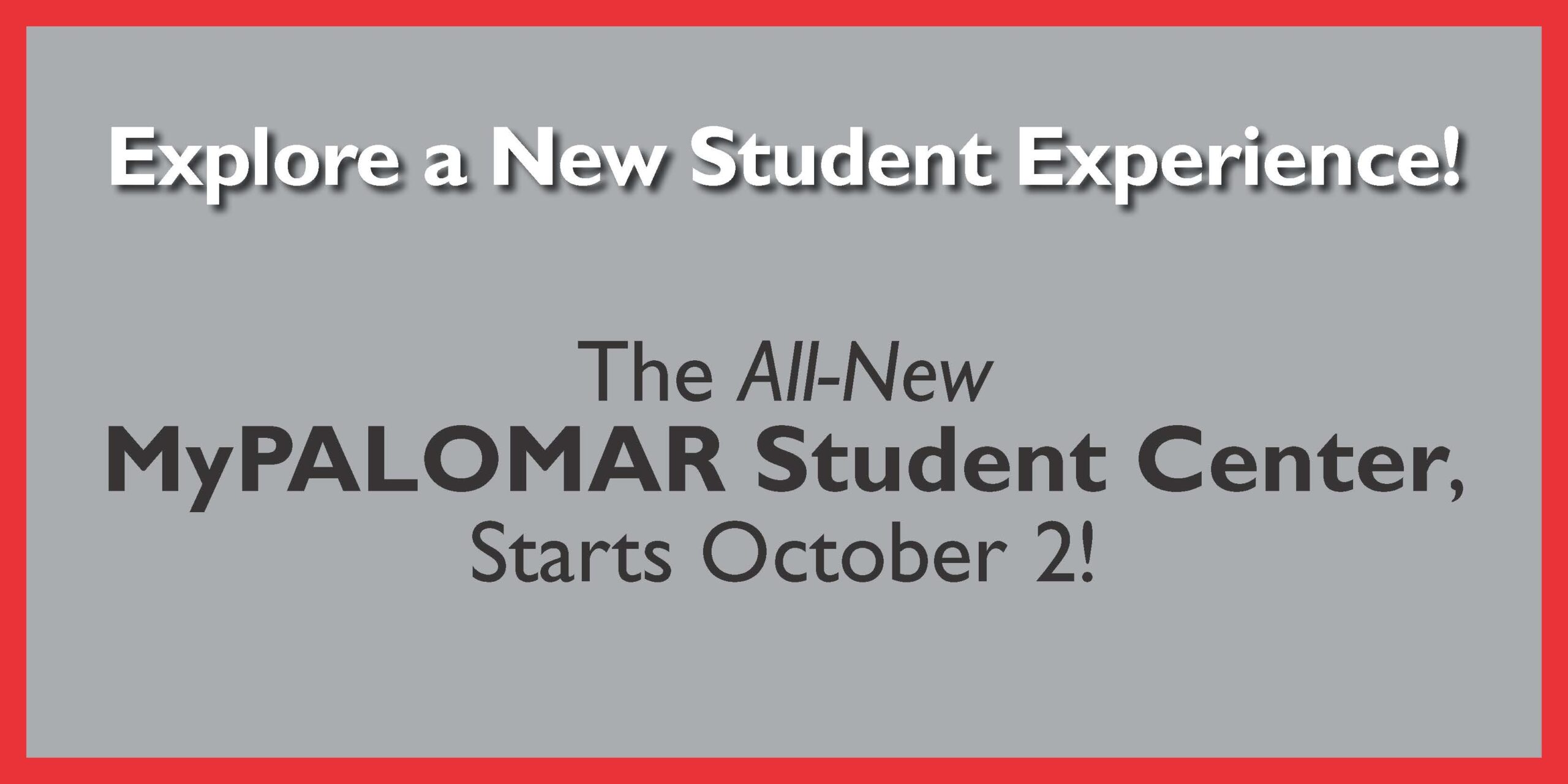 Explore a New Student Experience! The All-New MyPalomar Student Center, Starts October 2!