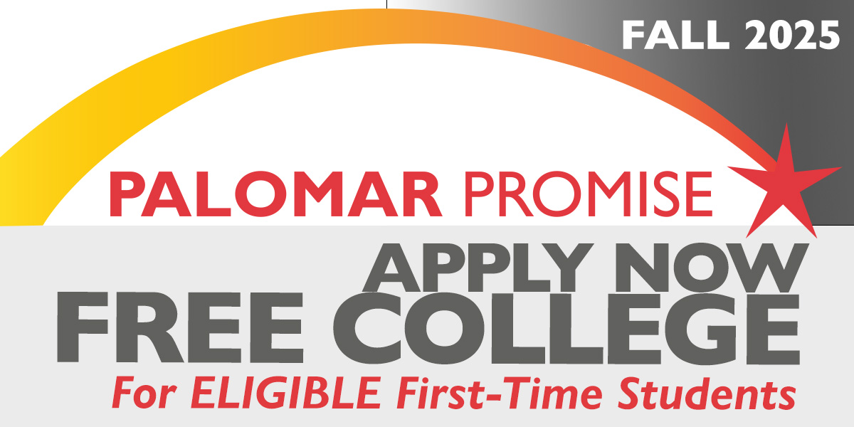 Palomar Promise. Free College for Eligible First-Time Students. Fall 2025. Apply now.