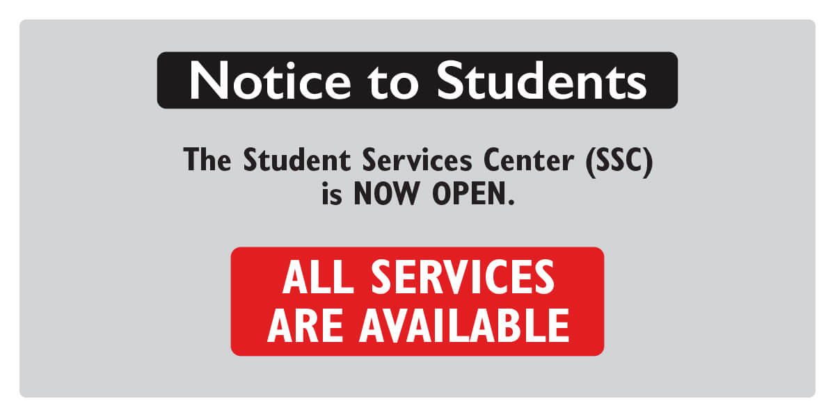Notice to Students. The Student Services Center (SSC) is NOW OPEN. All Services are available.