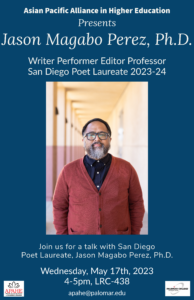 Flyer of Asian American and Pacific Islander Month event, A Talk with San Diego Poet Laureate, Jason Magabo Perez, Ph.D., May 17, 2023, 4-5pm, LRC-438