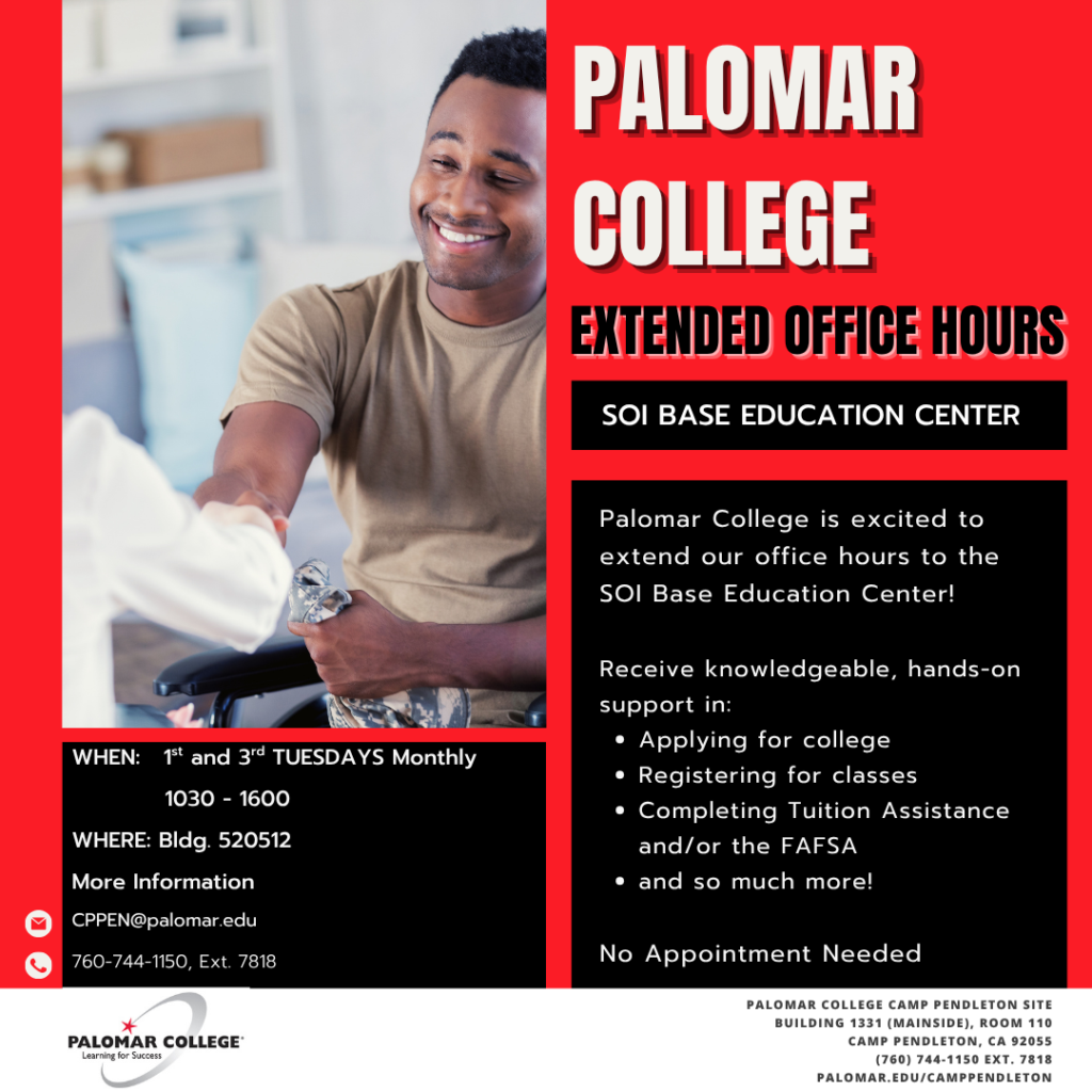 Promotional flyer for Palomar College Extended Office Hours at the SOI Base Education Center. The flyer features a photograph of a person in military camouflage uniform shaking hands with another person. Text states that Palomar College is extending office hours to the SOI Base Education Center. Services include assistance with applying for college, registering for classes, completing Tuition Assistance and/or FAFSA applications, and other student support services. Hours are the 1st and 3rd Tuesdays of each month from 10:30 a.m. to 4:00 p.m. at Building 520512. No appointment is required. Contact information includes CPPEN@palomar.edu and 760-744-1150 ext. 7818. Additional site information lists Palomar College Camp Pendleton Site, Building 1331 (Mainside), Room 110, Camp Pendleton, CA 92055.