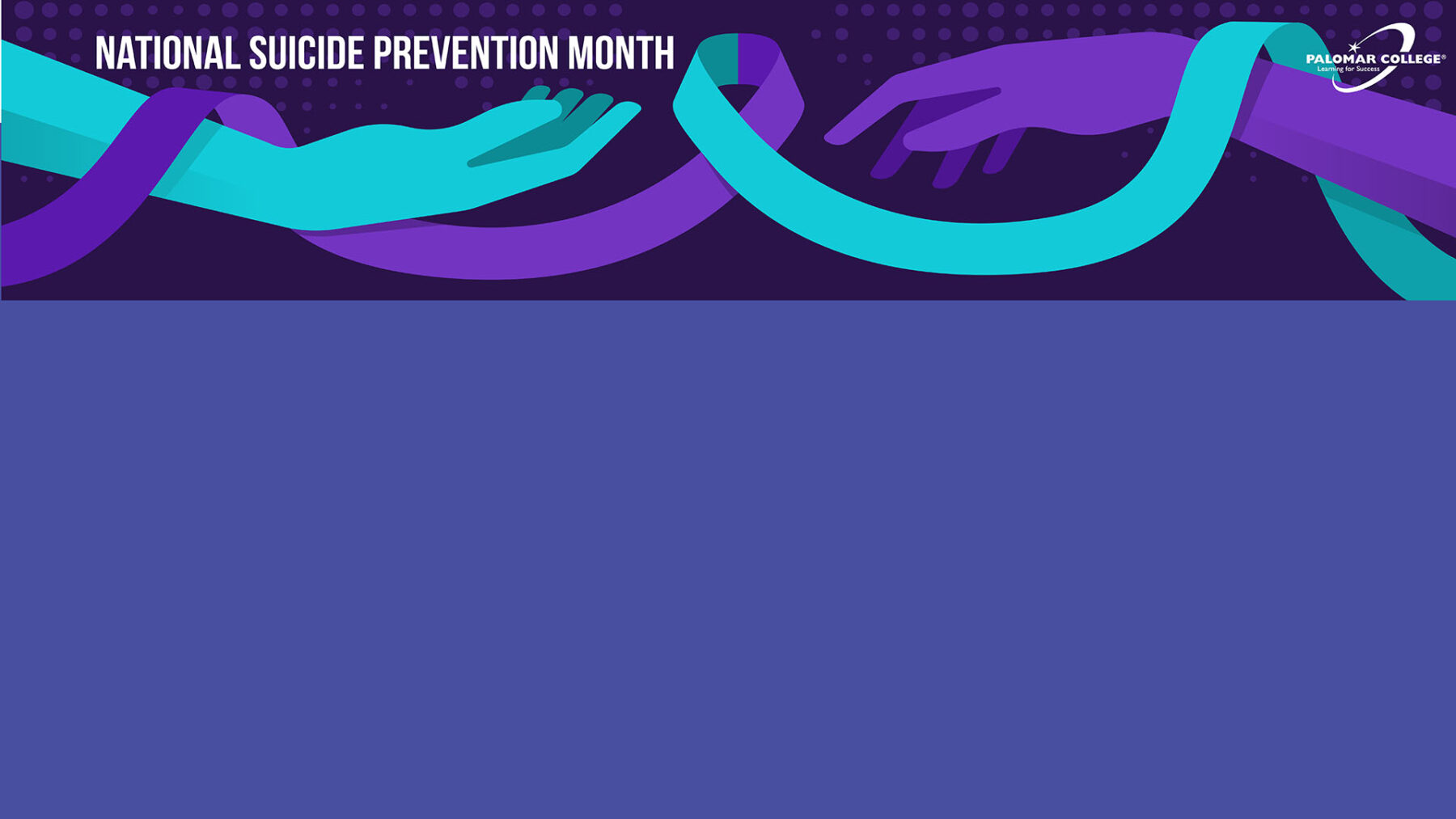 Illustration of two extended hands connected by a purple and teal awareness ribbon on a dark purple background. The text “National Suicide Prevention Month” appears in bold white letters with the Palomar College logo in the corner.