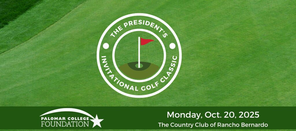 The President's Invitational Classic.
Palomar College Foundation
Monday, October 20, 2025
The Country Club of Rancho Bernardo

