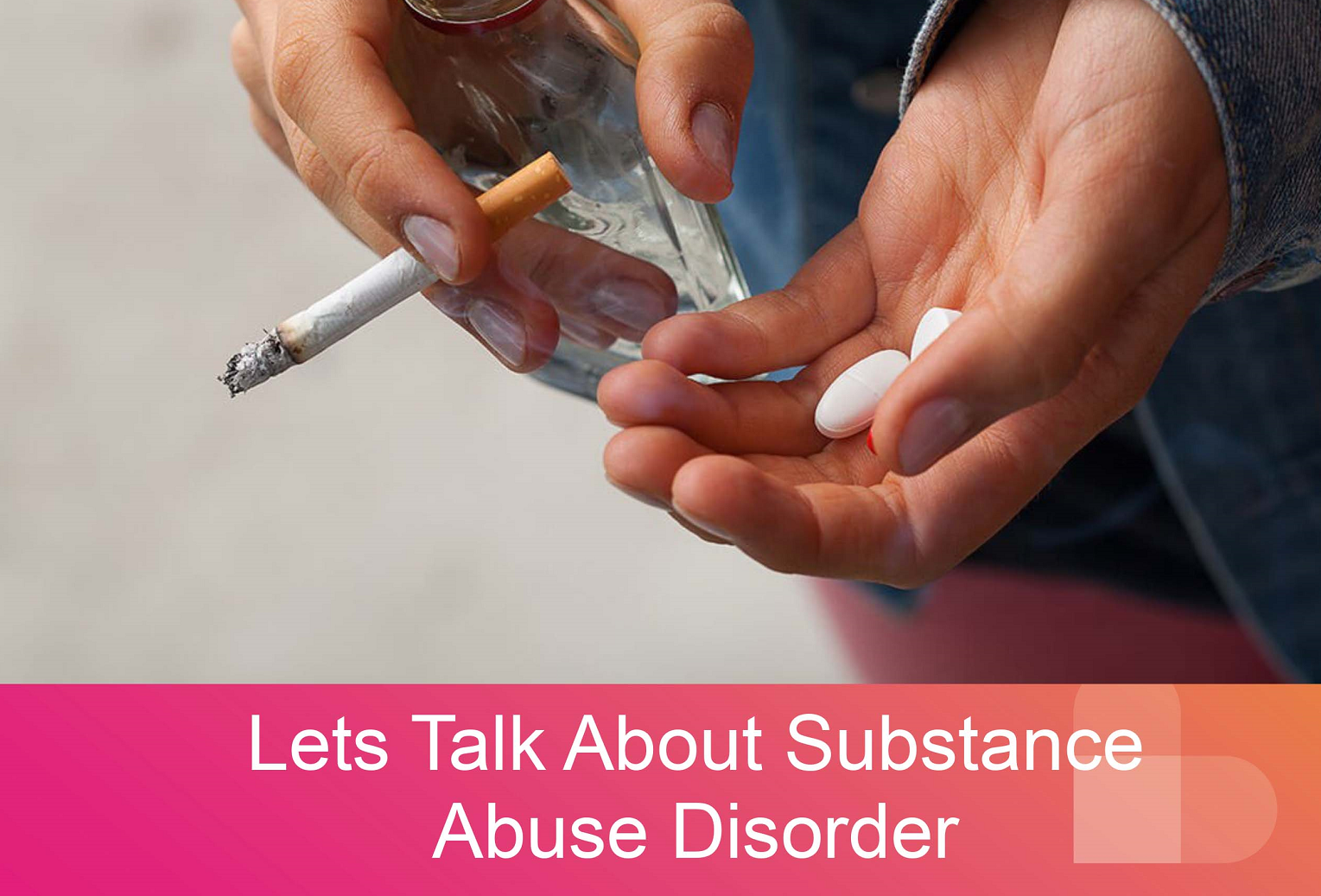 Hands holiding drugs and text: Lets talk about Substance Abuse Disorder