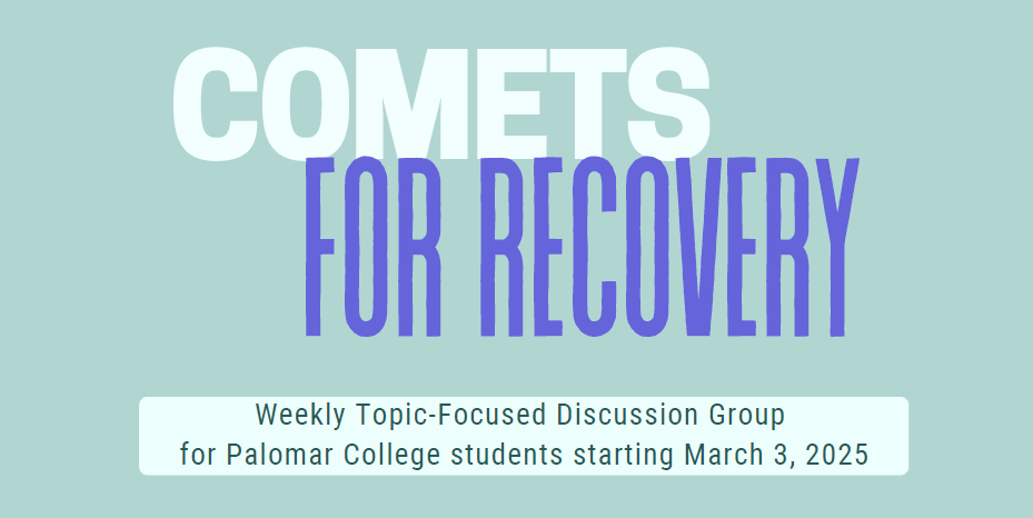 Comets in Recovery banner with description: weekly topic-focused discussion group for Palomar College students starting 3/3/25
