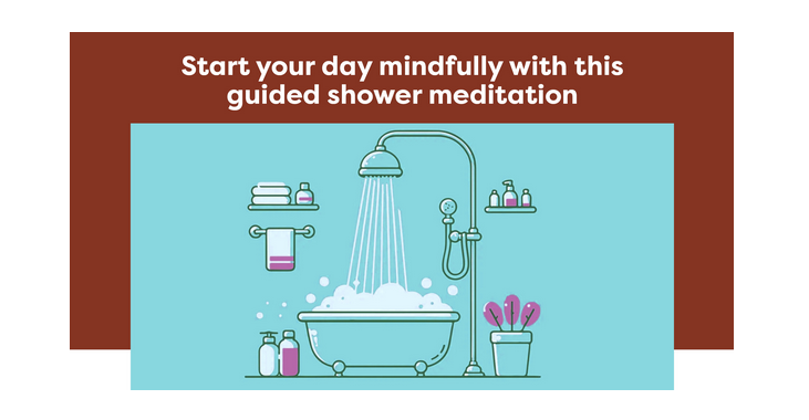 Image of steamy shower/bath with text: Start your day mindfully with this guided shower meditation