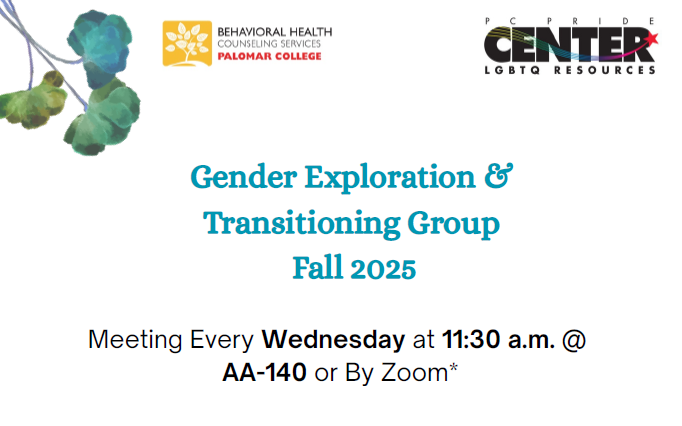 Green leaf branch, logos of Palomar College Behavioral Health Counseling Services and Pride Center followed by turquoise title: "Gender Exploration & Transitioning Group Fall 2025" Meeting every Wednesday at 11:30am @AA-140 or by zoom.