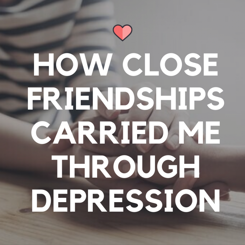 Friendships carried me through depression