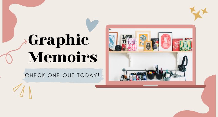 Graphic Memoirs - Check one out today!