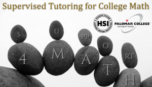 Supervised Tutoring for College Math. HSI Serving Institution. Palomar College