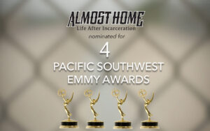 Almost Home Life After Incarceration nominated for 4 Pacific Southwest Emmy Awards