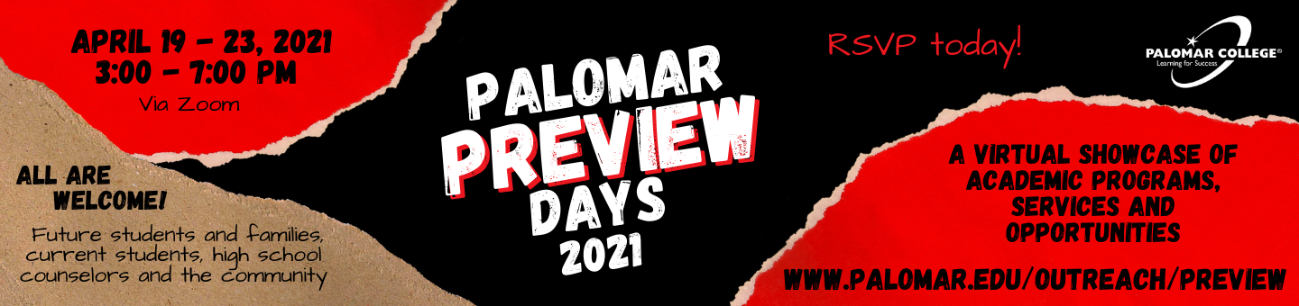 Palomar Preview Days - Monday – Friday, April 19 – 23, 2021 3PM, 4PM, 5PM and 6PM Varied workshops and presentations