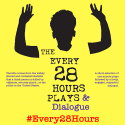 Silhouette of a figure with raised hands on a yellow background. Text reads "The Every 28 Hours Plays & Dialogue" with hashtag #Every28Hours. Tone: serious.