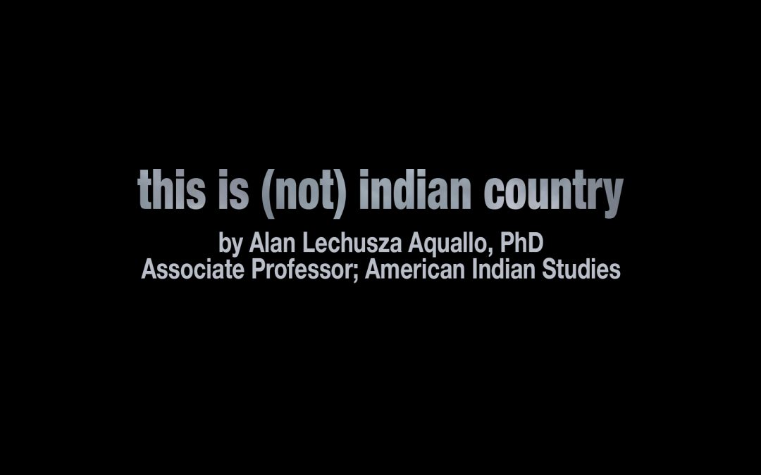 this is (not) indian country  by Alan Lechusza Aquallo, PhD