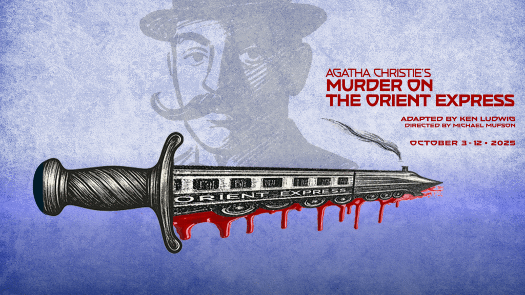 A textured blue background; an illustration of a dagger with the Orient Express train as the blade, and blood dripping below it. Looming behind is a charcoal drawing of a man in a bowler hat and a large, twirly moustache. Text: I’m reaching out to our Palomar Theatre Arts community with an audition announcement for our first production of next season, Agatha Christie’s MURDER ON THE ORIENT EXPRESS, adapted for the stage by Ken Ludwig. Directed by Michael Mufson. October 3-12 • 2025