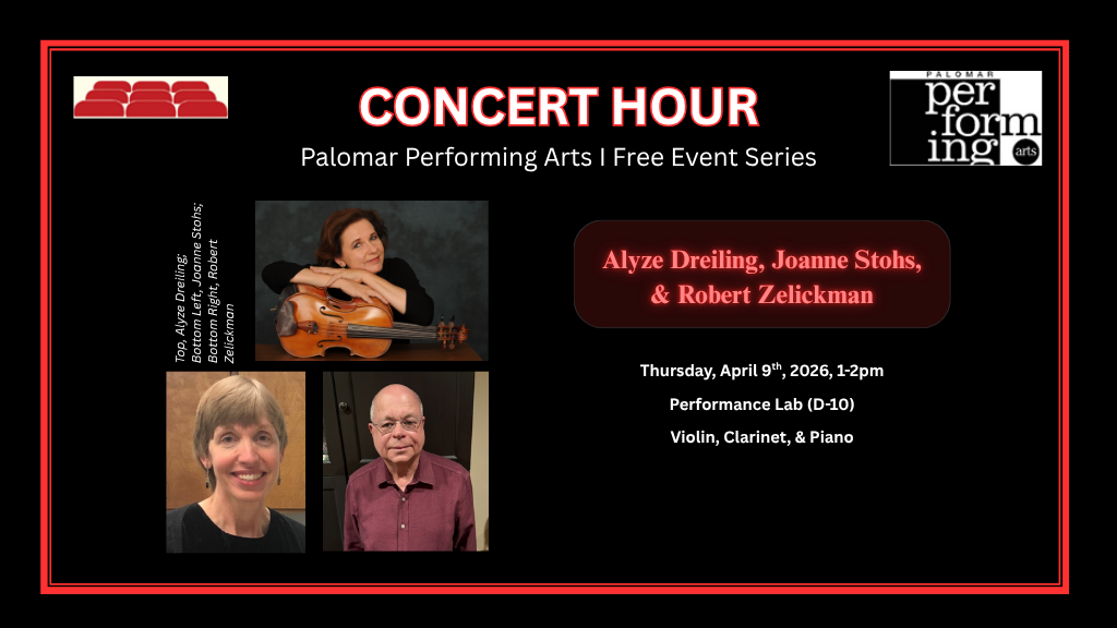 Concert Hour, Palomar Performing Arts | Free Event Series, Alyze Dreiling, Joanne Stohs, & Robert Zelickman, Thursday April 9th, 2026, 1-2pm, Performance Lab (D-10), Violin, Clarinet, & Piano. Graphic on left shows all three musicians: Top, Alyze Dreiling; Bottom Left, Joanne Stohs; Bottom Right, Robert Zelickman with Palomar Performing Arts Logo. Top Left corner with seats graphic.