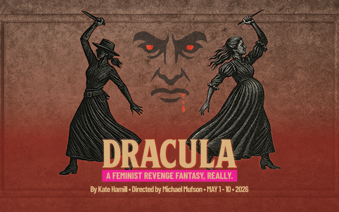 THEATRE AUDITIONS • DRACULA, A Feminist Revenge Fantasy, Really