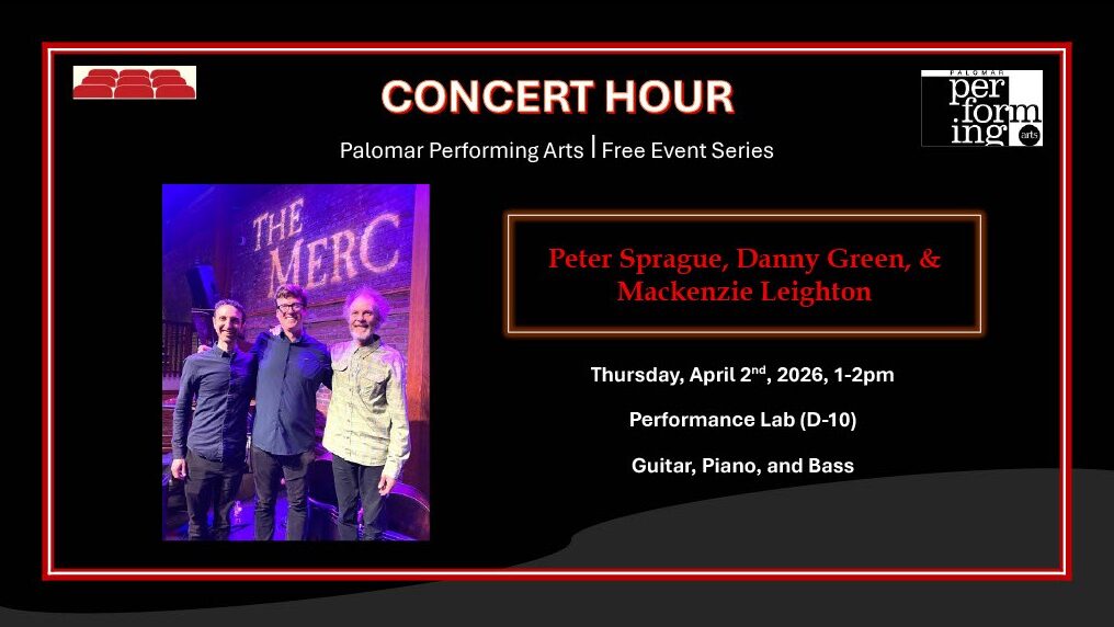 Concert Hour, Palomar Performing Arts | Free Event Series, Peter Sprague, Danny Green, & Mackenzie Leighton, Thursday April 2nd, 2026, 1-2pm, Performance Lab (D-10), Guitar, Piano, and Bass. Graphic on left shows all three musicians. Top right corner with Palomar Performing Arts Logo. Top Left corner with seats graphic.