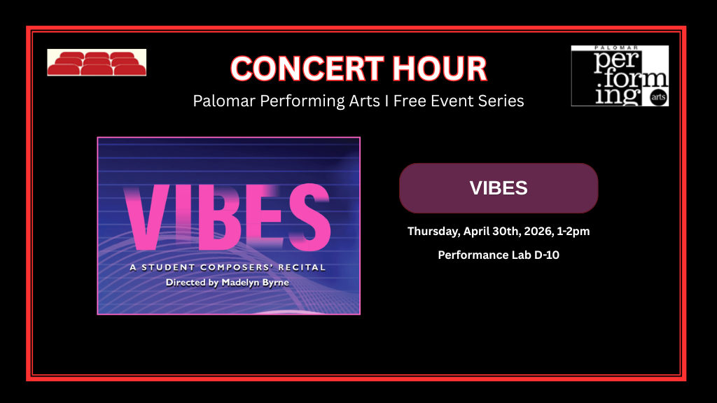 Concert Hour, Palomar Performing Arts | Free Event Series, VIBES, Thursday April 30th, 2026, 1-2pm, Performance Lab (D-10). Graphic on left shows a the poster of VIBES, A student Composers' Recital, Directed by Madelyn Byrne; purple background. Top right is the Performing Arts Logo. Top Left corner with seats graphic.