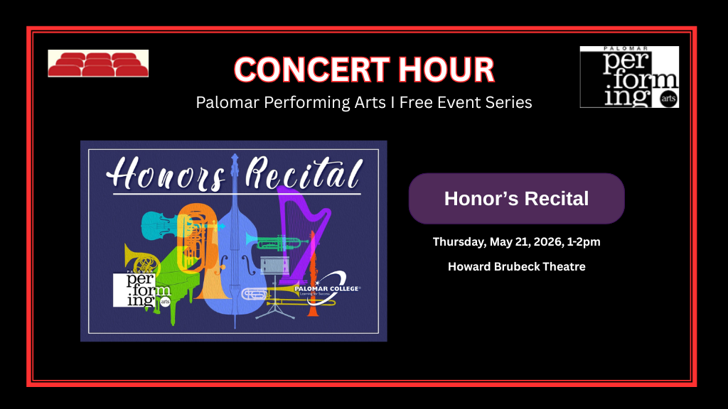 Concert Hour, Palomar Performing Arts | Free Event Series, Honor's Recital, Thursday May 21st 2026, 1-2pm, Howard Brubeck Theatre. Graphic on left shows a the poster of Honor's Recital containing multiple instruments arranged at the venter in various colors. Top right is the Performing Arts Logo. Top Left corner with seats graphic.
