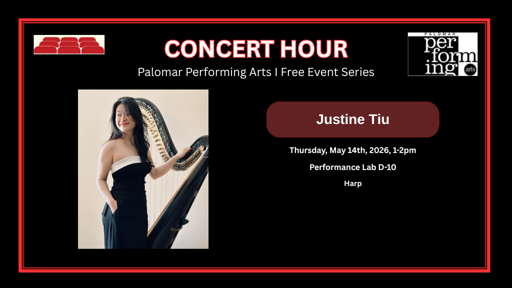 Concert Hour, Palomar Performing Arts | Free Event Series, Justine Tiu, Thursday May 14th, 2026, 1-2pm, Performance Lab (D-10), Harp. Graphic on left shows Justine Tiu in a black and white strapless top and black pants stands next to a large black harp, with their hand resting on the instrument's frame. Top right is the Performing Arts Logo. Top Left corner with seats graphic.
