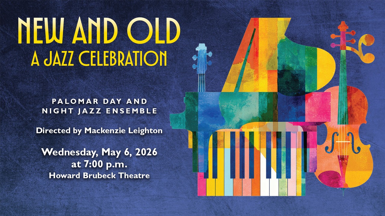 NEW AND OLD A JAZZ CELEBRATION PALOMAR DAY AND NIGHT JAZZ ENSEMBLE with guests from the San Diego Jazz Orchestra directed by Brad Steinwehe and the San Marcos High School Studio Jazz Ensemble. Directed by Mackenzie Leighton and Geoff Radant Wednesday, May 6, 2026 at 7:00 p.m. Howard Brubeck Theatre Image includes on the right side a variety of instruments from Jazz Ensembles