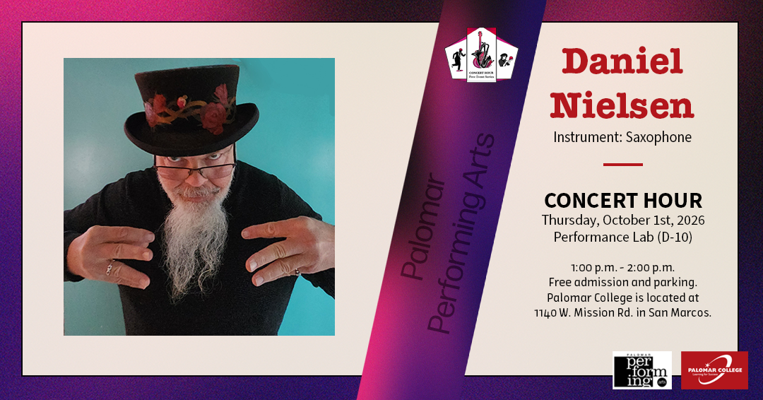 Webgraphic for Daniel Nielsen, Instrument: Saxophone, Concert Hour, Thursday October 1st, 2026, Performance Lab (D-10), 1:00 p.m. - 2:00 p.m. Free admission and parking. Palomar College is located at 1140 W. Mission Rd. in San Marcos. Palomar Performing Arts, Image to the left is a headshot of Daniel Nielsen in a black top hat, both hands are raised to the camera in a pose