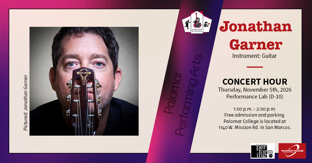 Flyer for Concert Hour Series, Performer: Jonathan Garner, Instrument: Guitar, Concert Hour, Thursday, November 5th, 2026, Performance Lab (D-10), 1:00 p.m. - 2:00 p.m. Free admission and parking. Palomar College is located at 1140 W. Mission Rd. in San Marcos. Palomar Performing Arts, Image to the left is Jonathan Garner with a guitar partially obstructing his face