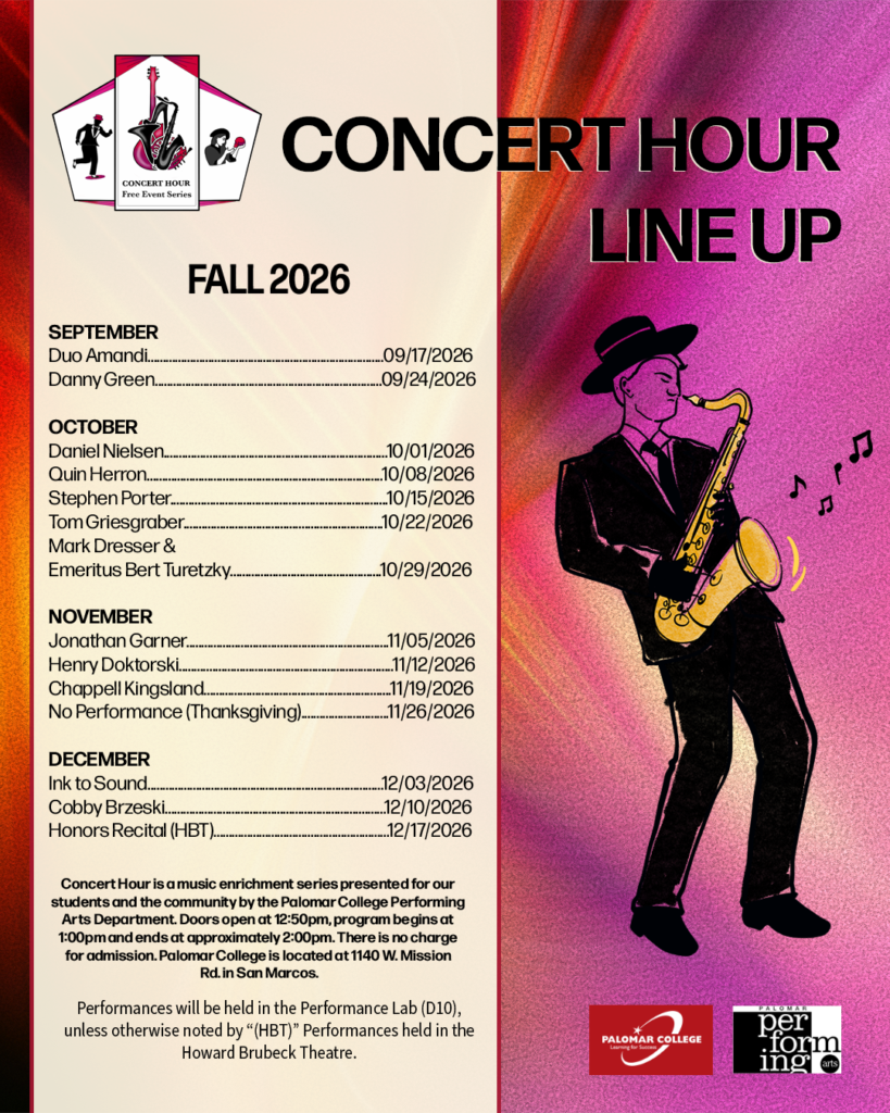 Concert Hour Line Up Fall 2026 September, Duo Armandi, 9/17/26 Danny Green, 9/24/26 October, Daniel Nielsen, 10/1/26 Quin Herron, 10/8/26 Stephen Porter, 10/15/26 Tom Griesgraber, 10/22/26 Mark Dresser & Emeritus Bert Turetzky, 10/29/26 November, Jonathan Garner, 11/5/26 Henry Doktorski, 11/12/26 Chappell Kingsland, 11/19/26 No Performance (Thanksgiving), 11/26/26 December, Ink to Sound, 12/3/26 Cobby Brzeski, 12/10/26 Honors Recital (HBT), 12/17/26 Concert Hour is a music enrichment series presented for our students and the community by the Palomar College Performing Arts Department. Doors open at 12:50pm, with seating on a first-come first-served basis. The program begins at 1:00pm and ends at approximately 2:00pm. At the discretion of the house manager, late arrivals will be admitted during the first performance pause. There is no charge for admission. Patrons are urged to allow sufficient time to secure parking and reach the performance venue before the concert begins. Palomar College is located at 1140 W. Mission Rd. in San Marcos. Performances will be held in the Performance Lab (D10), unless otherwise noted by “(HBT)” Performances held in the Howard Brubeck Theatre.