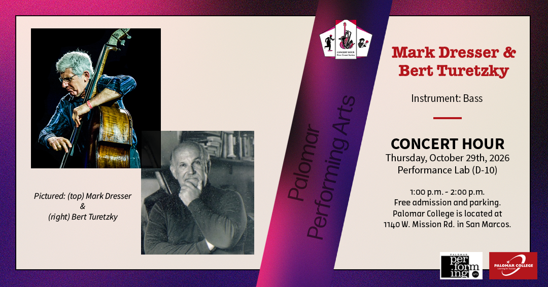 Flyer for Concert Hour Series, Performers: Mark Dresser & Bert Turetzky, Instrument: Bass, Concert Hour, Thursday October 29th, 2026, Performance Lab (D-10), 1:00 p.m. - 2:00 p.m. Free admission and parking. Palomar College is located at 1140 W. Mission Rd. in San Marcos. Palomar Performing Arts, Image to the left is Mark Dresser on bass & right is Bert Turetzky
