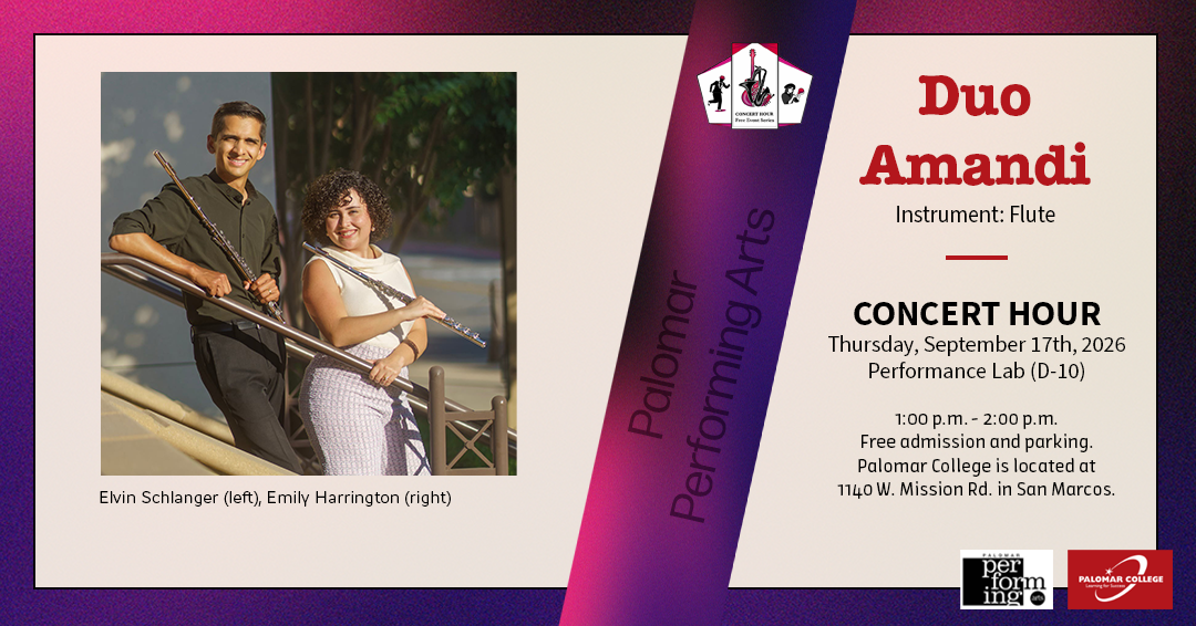Webgraphic for Duo Amandi, Concert Hour, Thursday September 17th, 2026, Performance Lab (D-10), 1:00 p.m. - 2:00 p.m. Free admission and parking. Palomar College is located at 1140 W. Mission Rd. in San Marcos. Palomar Performing Arts, Image to the left shows Elvin Schelanger and Emily Harrington both holding flutes outside in professional attire.