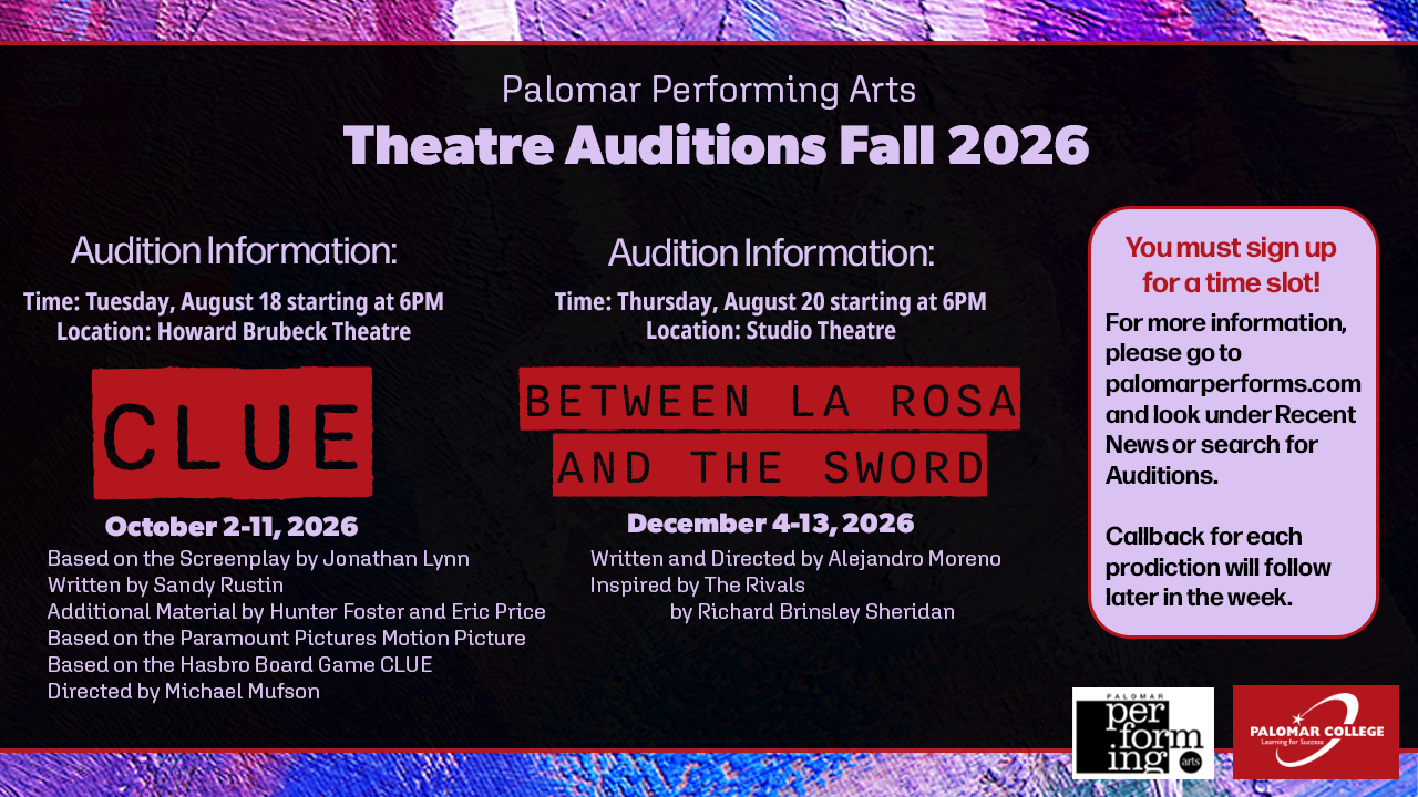 Graphic promoting Palomar Performing Arts Theatre Auditions – Fall 2026. Auditions for Clue will be held Tuesday, August 18 at 6:00 p.m. in the Howard Brubeck Theatre. Performances run October 2–11, 2026. Auditions for Between La Rosa and the Word will be held Thursday, August 20 at 6:00 p.m. in the Studio Theatre. Performances run December 4–13, 2026. A callout notes that auditioners must sign up for a time slot and should visit palomarperforms.com under Recent News or search "Auditions" for more information. Callbacks for each production will follow later that week. The graphic features the show logos on a dark, textured background with Palomar Performing Arts and Palomar College logos at the bottom.
