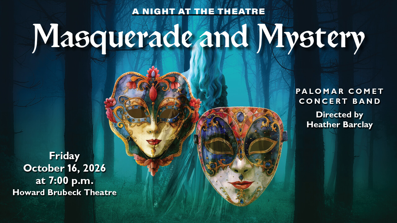 Flyer for Masquerade and Mystery, Friday October 16 at 7:00 p.m. Howard Brubeck Theatre, Palomar Comet Concert Band, Directed by Heather Barclay