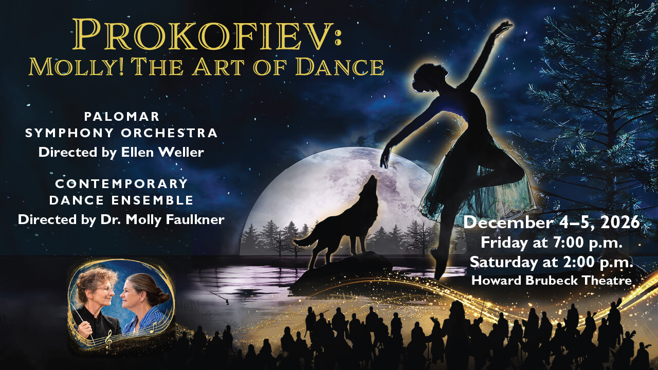 Flyer for Prokofiev: Molly! The Art of Dance, December 4-5, 2026 Friday at 7:00 p.m. and Saturday at 2:00 p.m. Howard Brubeck Theatre, Palomar Symphony Orchestra, Directed by Ellen Weller and Contemporary Dance Ensemble, Directed by Dr. Molly Faulkner