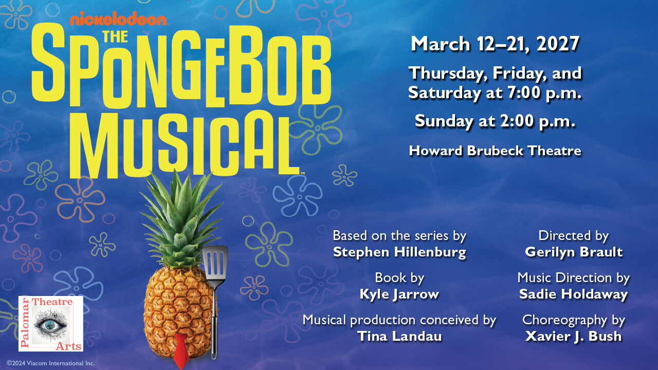 Flyer for The SpongeBob Musical March 12-21, 2027. Thursday, Firday, and Saturday, at 7:00 p.m. Sunday at 2:00 p.m. Howard Brubeck Theatre, Directed by Gerilyn Brault, Music Direction by Sadie Holdaway, Choreography by Xavier J. Bush, Based on the series by Stephen Hillenburg, Book by Kyle Jarrow, Musical production conceived by Tina Landau