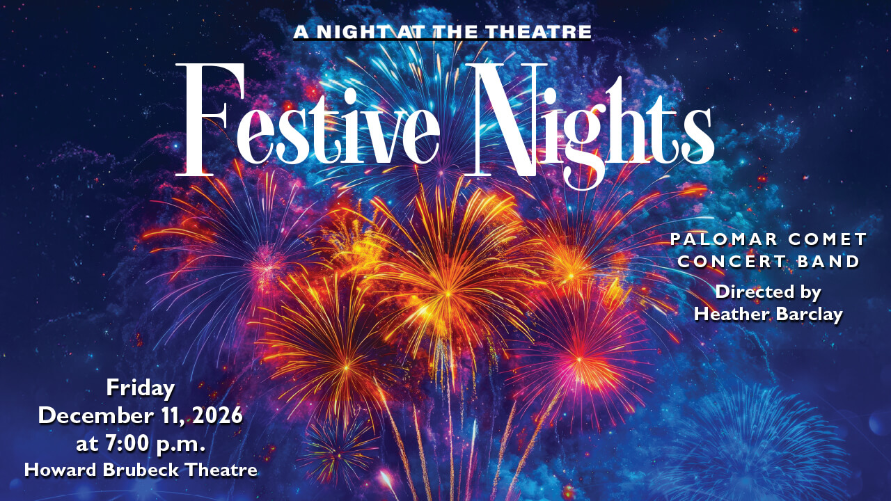 Flyer for Festive Nights, December 11, 2026 Friday at 7:00 p.m., Howard Brubeck Theatre, Palomar Comet Concert Band, Directed by Heather Barclay