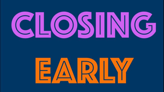 Closing early
