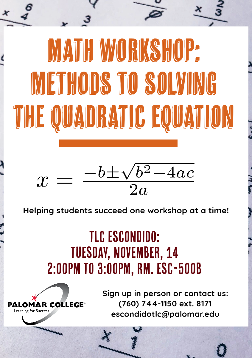 Math Workshop: Methods to Solving the Quadratic Equation on Tuesday, November 14rd at 2pm at the TLC Escondido, Room ESC-500B