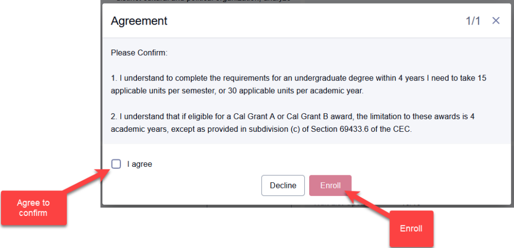 Agreement popup requiring agree button to be checked. Student Acknowledging they understand requirements to graduate in 4 years need to take 15 applicable units per semester or 30 applicable units per academic year. Understan that Cal Grants limitations of 4 years. Decline or Enroll buttons are available after agree box checked.