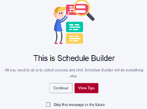Screen shot of schedule builder tips. Can View Tips or Continue past them.