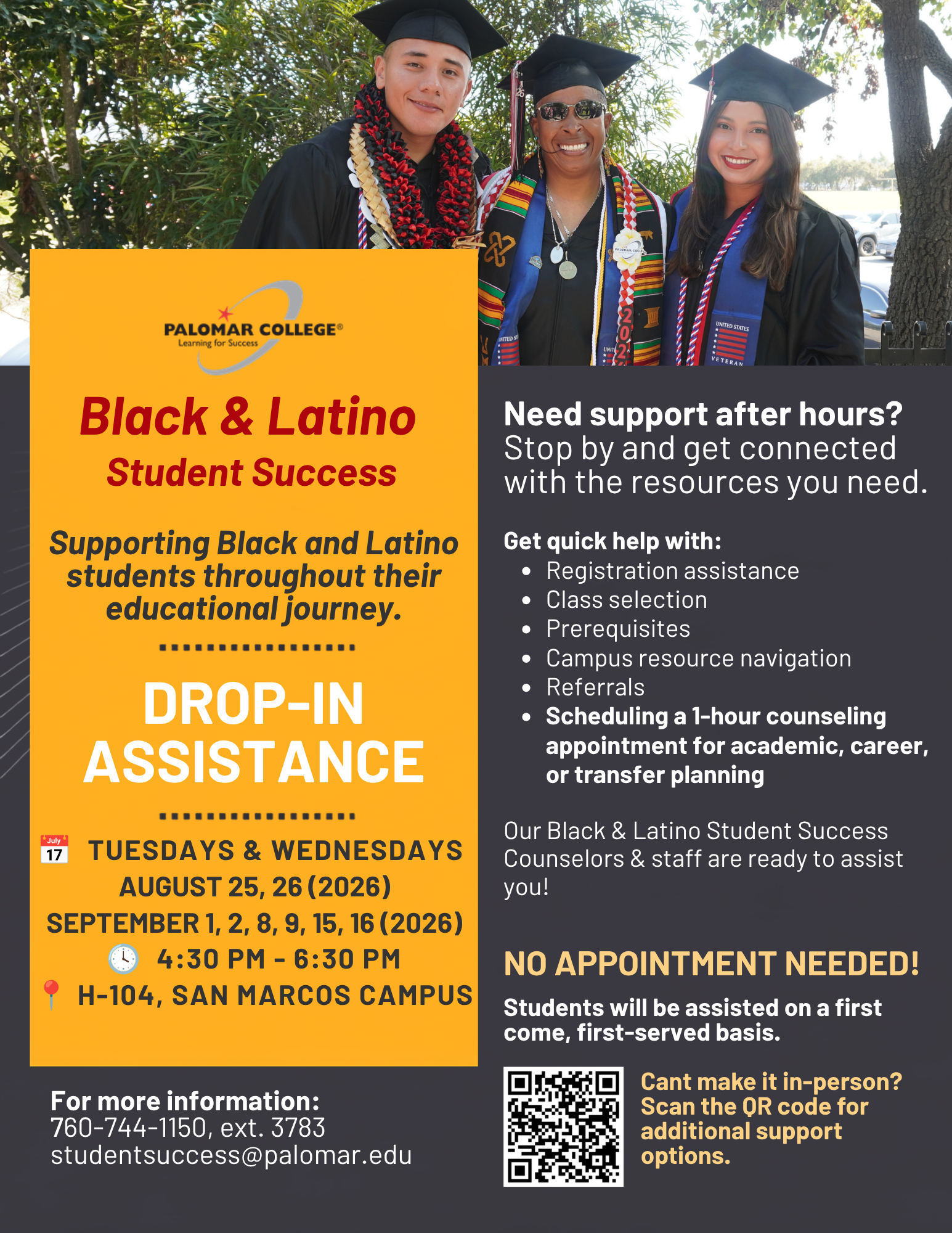 btss-2026-email-header Promotional flyer for Palomar College Black & Latino Student Success. The flyer advertises drop-in assistance for Black and Latino students and lists support with registration, class selection, prerequisites, campus resource navigation, referrals, and scheduling counseling appointments. Services are available Tuesdays and Wednesdays on August 25-26 and September 1-2, 8-9, and 15-16, 2026, from 4:30 p.m. to 6:30 p.m. at H-104, San Marcos Campus. Students are served on a first-come, first-served basis and no appointment is needed. Contact information includes studentsuccess@palomar.edu and 760-744-1150 ext. 3783.