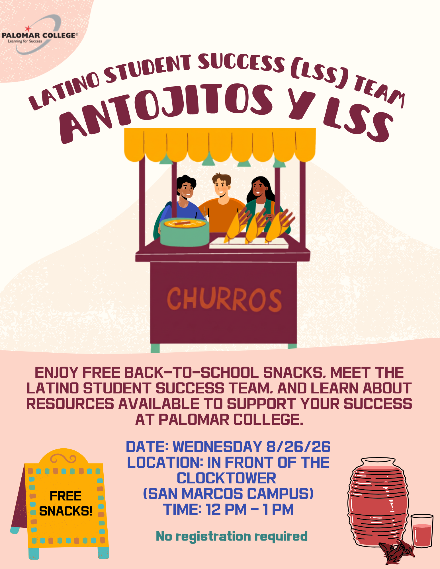 btss-2026-email-header Flyer for βAntojitos y LSS,β hosted by the Latino Student Success Team at Palomar College. Students are invited to enjoy free back-to-school snacks, meet the Latino Student Success Team, and learn about resources available to support student success. The event takes place on Wednesday, August 26, 2026, from 12:00 p.m. to 1:00 p.m. in front of the Clock Tower at the San Marcos campus. No registration is required. Decorative illustrations include a churro stand, a free snacks sign, and a beverage container.