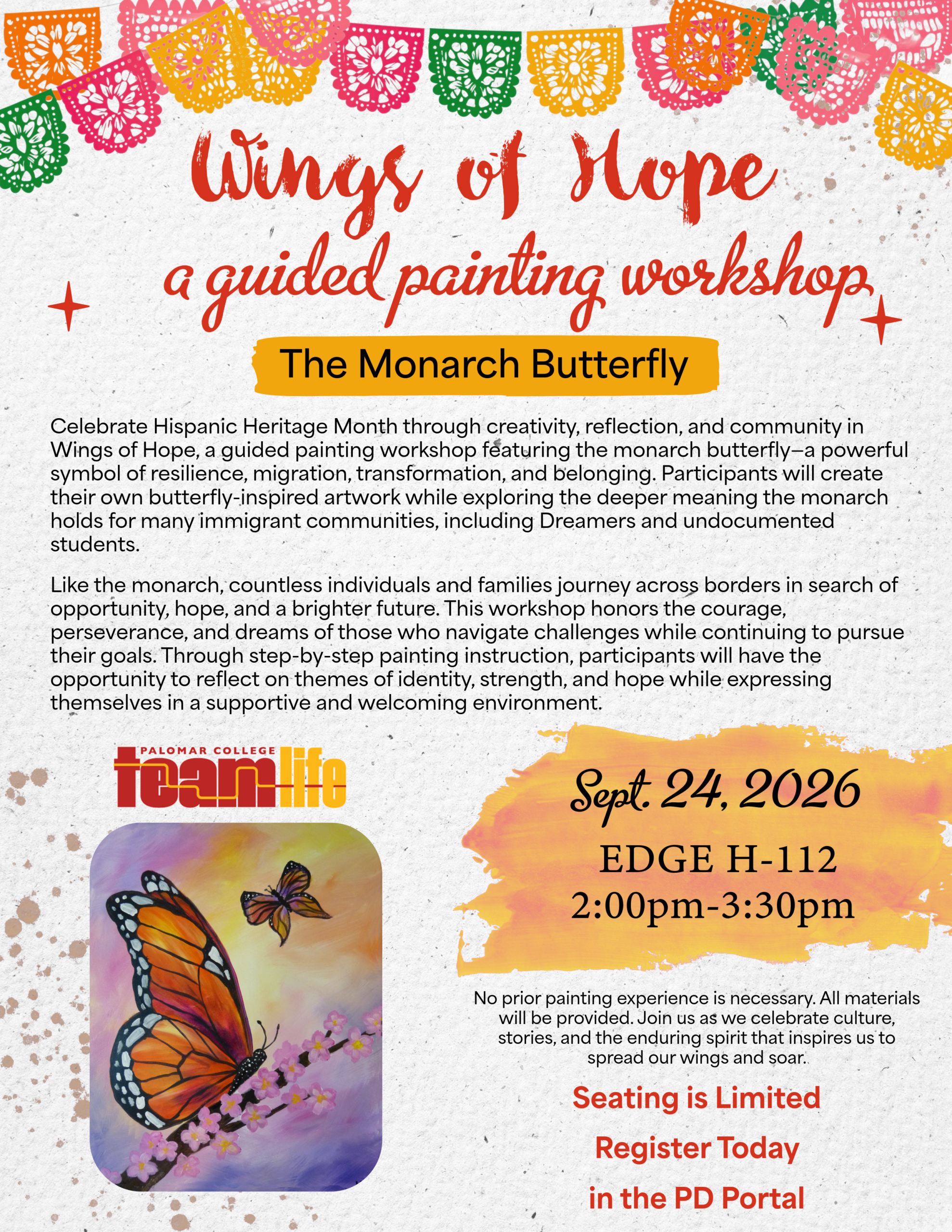Hispanic Heritage Month flyer for Palomar College Team Life’s “Wings of Hope,” a guided monarch butterfly painting workshop on September 24, 2026, from 2:00–3:30 p.m. in the EDGE, H-112. The workshop explores the monarch as a symbol of resilience, migration, transformation, and belonging, with connections to immigrant communities, including Dreamers and undocumented students. No prior painting experience is required and materials are provided. Seating is limited; registration is through the PD Portal. The flyer features colorful papel picado banners and a painting of an orange monarch butterfly resting on pink flowers.