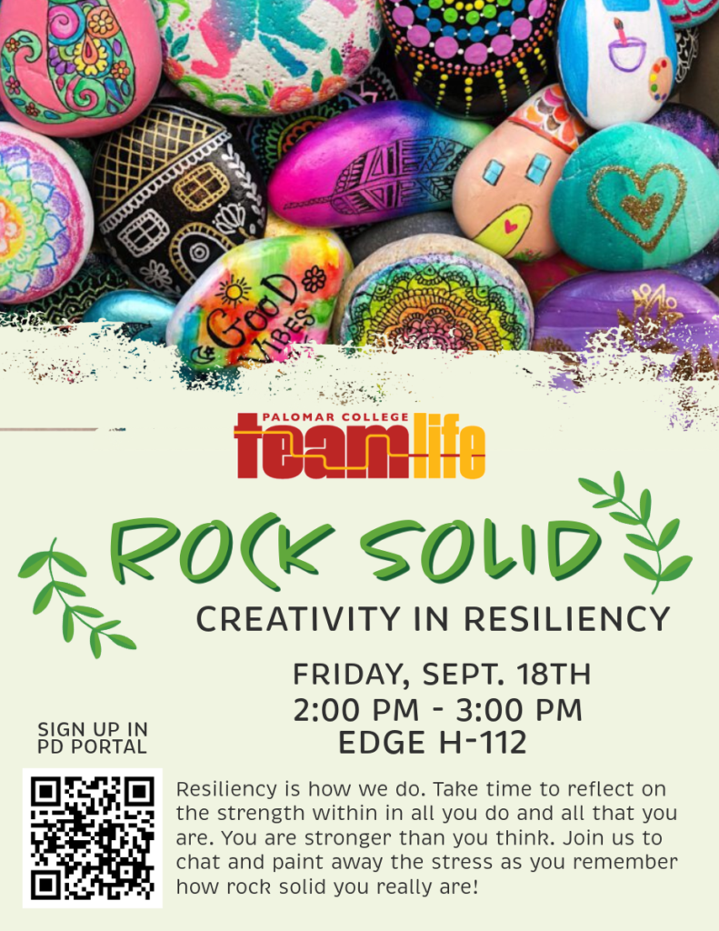 Flyer for Palomar College Team Life’s “Rock Solid: Creativity in Resiliency” event on Friday, September 18, from 2:00–3:00 p.m. in the EDGE, H-112. Participants are invited to reflect on personal strength and resilience while painting rocks and connecting with colleagues. Registration is available through the PD Portal. The flyer features brightly painted rocks with colorful patterns, words, hearts, and other designs.
