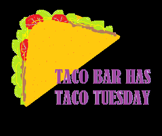 DON'T FORGET TODAY IS TACO TUESDAY AT THE TACO BAR!