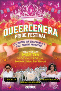 Colorful flyer describing Pride Fetival's Queerceñera event on the Student Union Quad on the San Marcos campus, on Wednesday, May 7, from 10:00am to 3:00pm. Food, music  and entertainment will be available.